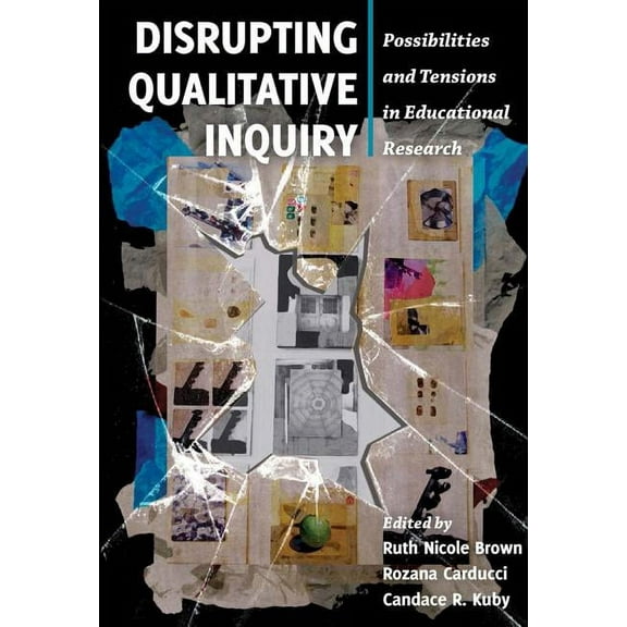 Critical Qualitative Research Disrupting Qualitative Inquiry: Possibilities and Tensions in Educational Research, Book 10, (Paperback)
