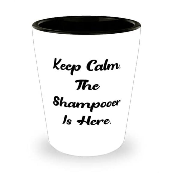 Keep Calm. The Shampooer Is Here. Shampooer Shot Glass, Unique Shampooer Gifts, Ceramic Cup For Coworkers