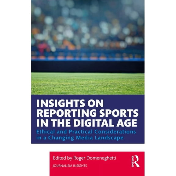 Journalism Insights Insights on Reporting Sports in the Digital Age: Ethical and Practical Considerations in a Changing Media Landscape, (Paperback)