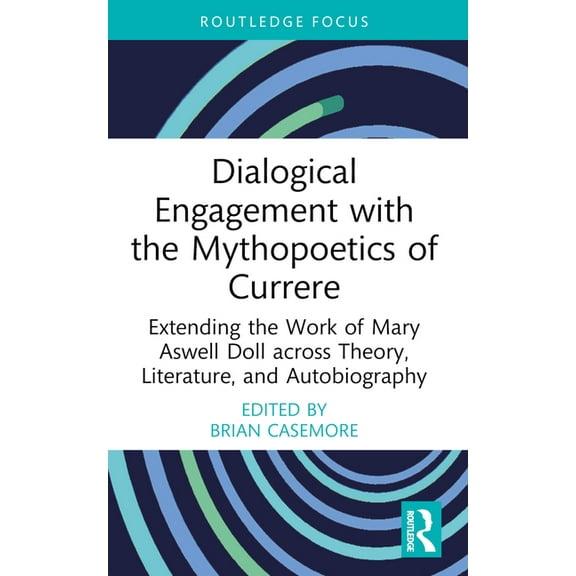Studies in Curriculum Theory: Dialogical Engagement with the Mythopoetics of Currere: Extending the Work of Mary Aswell Doll across Theory, Literature, and Autobiography (Paperback)