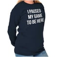 thumbnail image 4 of I Paused My Game to Be Here Cranky Long Sleeve TShirt Men Women Brisco Brands X, 4 of 6