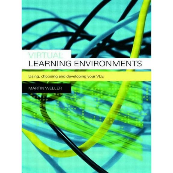Virtual Learning Environments: Using, Choosing and Developing your VLE, (Paperback)
