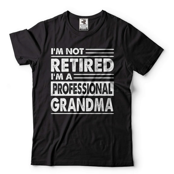 I'm Not Retired I'm A Professional Grandma Shirt Funny Retirement Gift Tee Womens Retirement Shirt