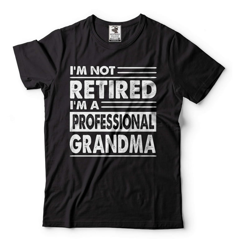 Funny Retirement T-Shirt Professional Grandma Gift Funny Retirement T-Shirt Professional Grandma Gift