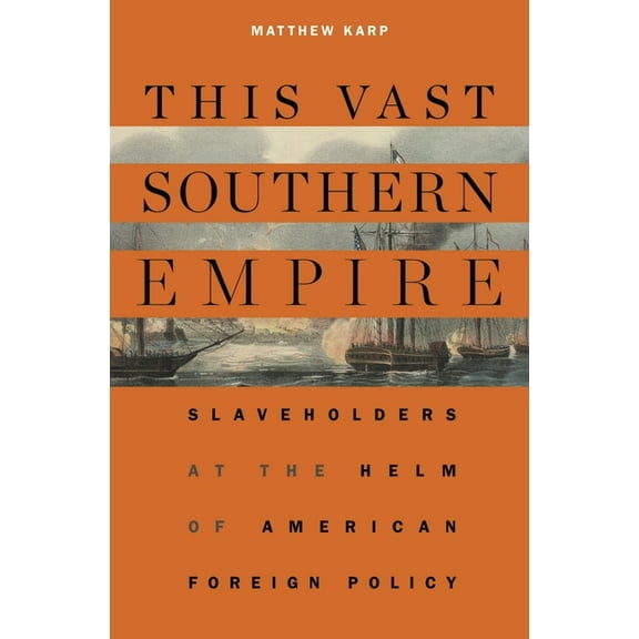 This Vast Southern Empire: Slaveholders at the Helm of American Foreign Policy, (Paperback)