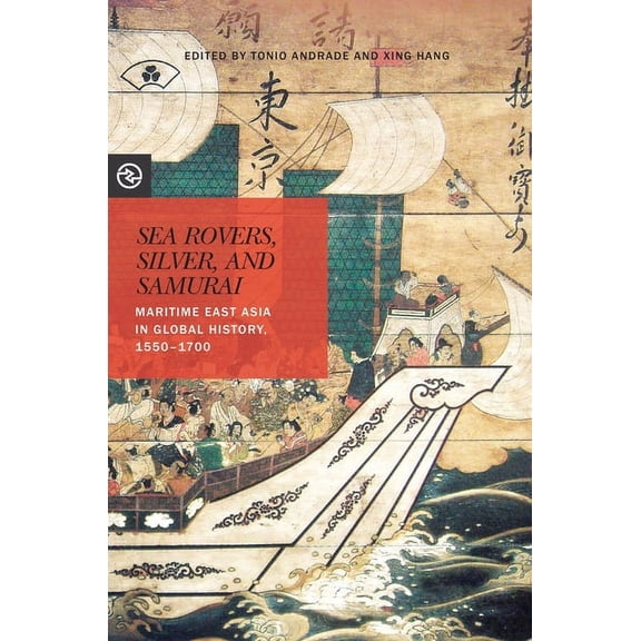 Perspectives on the Global Past: Sea Rovers, Silver, and Samurai: Maritime East Asia in Global History, 1550 1700 (Paperback)