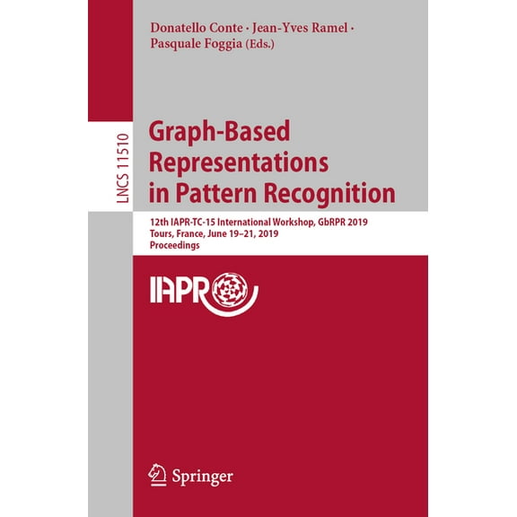 Graph-Based Representations in Pattern Recognition: 12th Iapr-Tc-15 International Workshop, Gbrpr 2019, Tours, France, J, (Paperback)