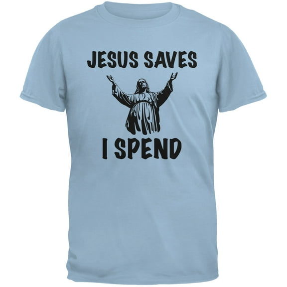 Jesus Saves, I Spend Light Blue Adult T-Shirt - Medium