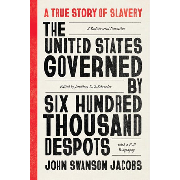 Pre-Owned The United States Governed by Six Hundred Thousand Despots: A True Story of Slavery; A Rediscovered Narrative, with a Full Biography (Paperback) 022668430X 9780226684307
