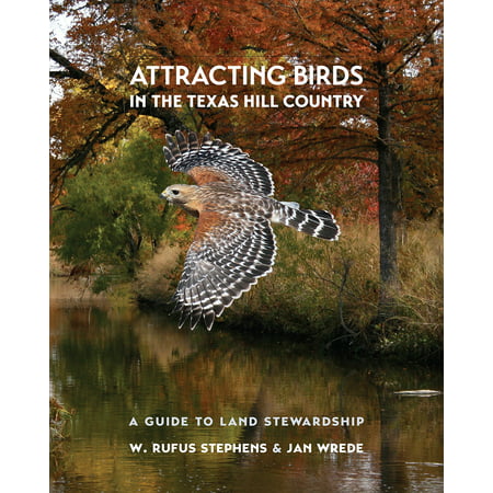 Attracting Birds in the Texas Hill Country : A Guide to Land