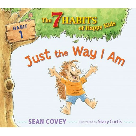 The 7 Habits of Happy Kids: Just the Way I Am : Habit 1 (Series #1) (Hardcover)