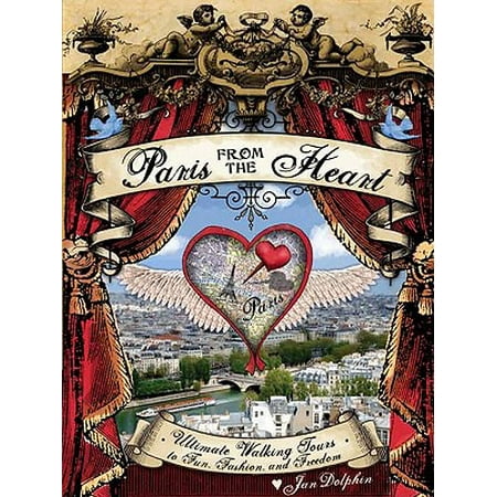 Paris from the Heart Set : Ultimate Walking Tours to Fun, Fashion, and