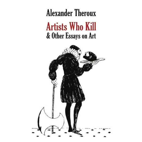Artists Who Kill & Other Essays on Art, (Paperback)