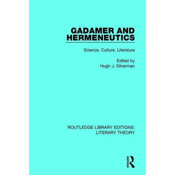 Routledge Library Editions: Literary The Gadamer and Hermeneutics: Science, Culture, Literature, (Hardcover)