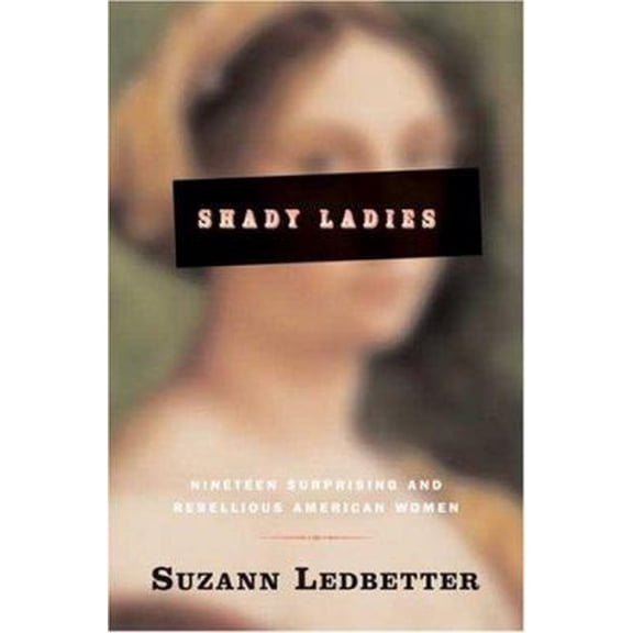 Pre-Owned Shady Ladies: Nineteen Surprising and Rebellious American Women (Hardcover) 0765308274 9780765308276