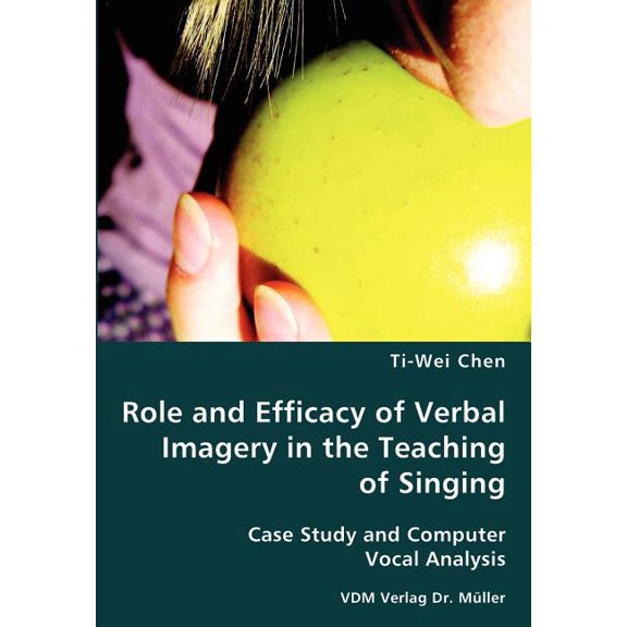 Role and Efficacy of Verbal Imagery in the Teaching of Singing, (Paperback)