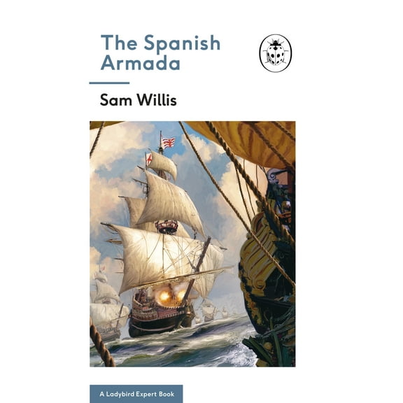 The Ladybird Expert Series: The Spanish Armada: A Ladybird Expert Book (Series #30) (Hardcover)