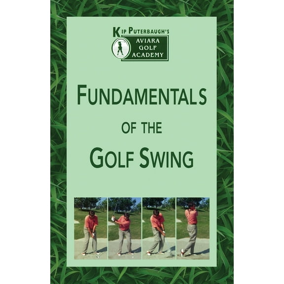 Fundamentals of the Golf Swing: Kip Puterbaugh's Aviara Golf Academy, (Paperback)