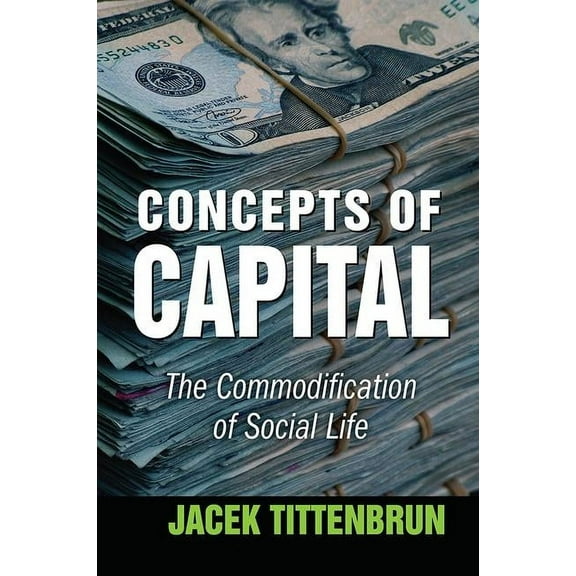 Concepts of Capital: The Commodification of Social Life, (Paperback)