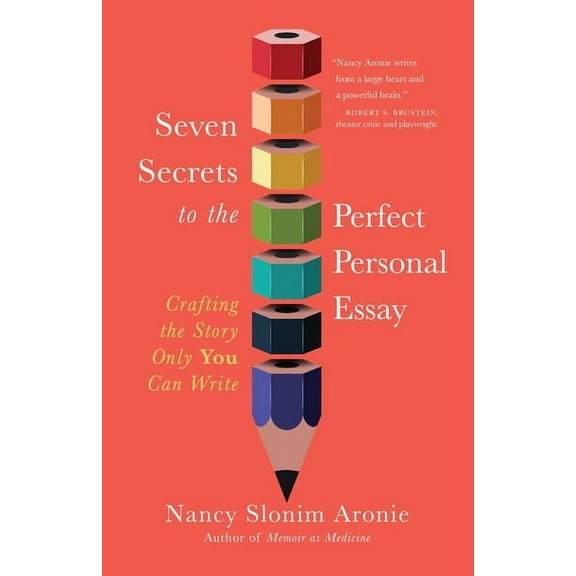 Seven Secrets to the Perfect Personal Essay: Crafting the Story Only You Can Write, (Paperback)