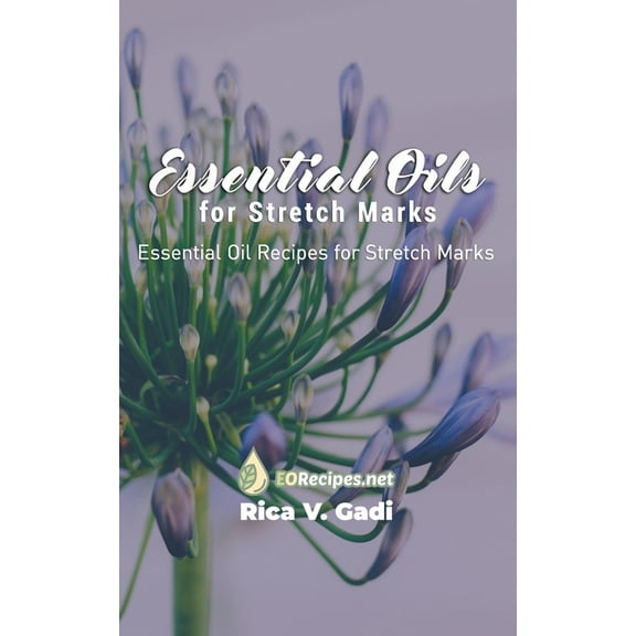 Essential Oils for Stretch Marks: Essential Oil Recipes for Stretch Marks, (Paperback)