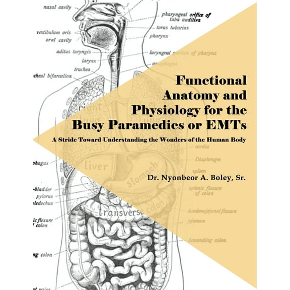 Functional Anatomy and Physiology for the Busy Paramedics or EMTs: A Stride Toward Understanding the Wonders of the Huma, (Paperback)