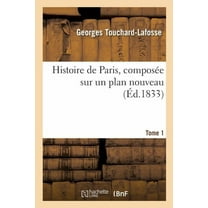 Histoire: Histoire de Paris, Composée Sur Un Plan Nouveau. Tome 1 (Paperback)