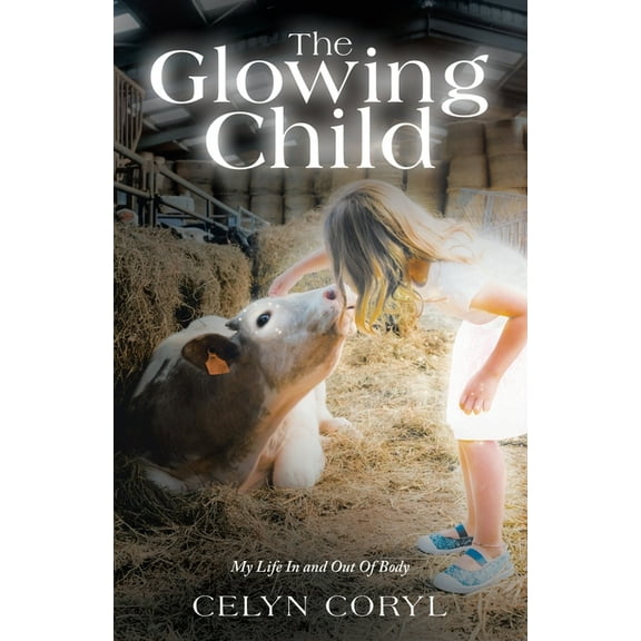 The Glowing Child: My Life In and Out Of Body, (Paperback)
