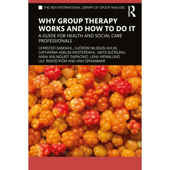 New International Library of Group Analy Why Group Therapy Works and How to Do It: A Guide for Health and Social Care Professionals, (Paperback)