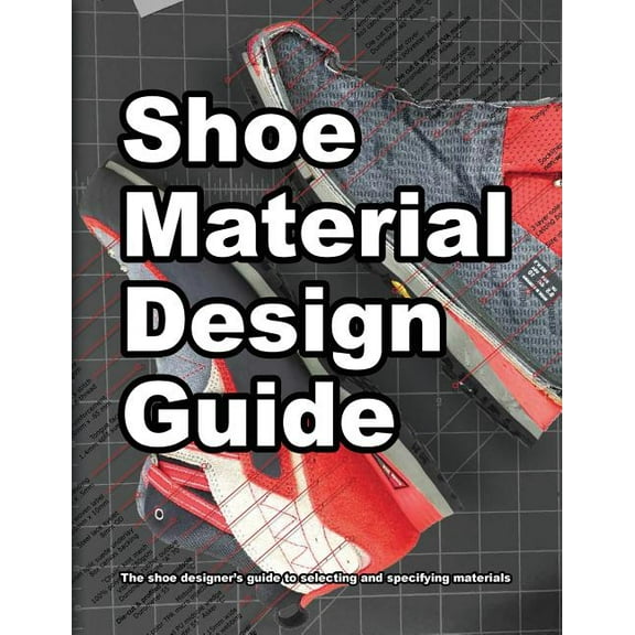 How Shoes Are Made Shoe Material Design Guide: The shoe designers complete guide to selecting and specifying footwear materials, Book 2, (Paperback)