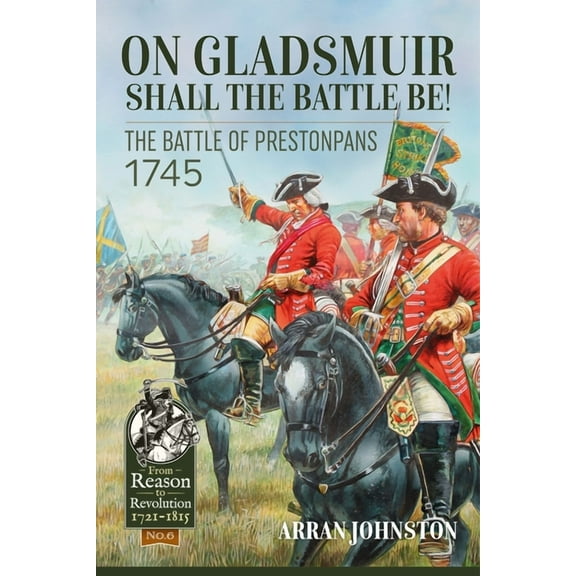 From Reason to Revolution 1721-1815 On Gladsmuir Shall the Battle Be!: The Battle of Prestonpans 1745, (Paperback)