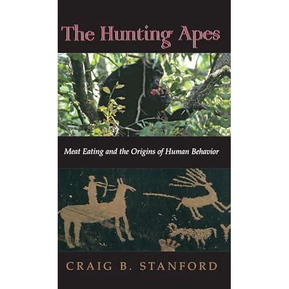 Pre-Owned The Hunting Apes: Meat Eating and the Origins of Human Behavior (Paperback) 0691088888 9780691088884
