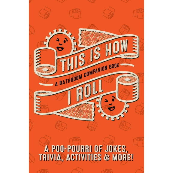 This Is How I Roll: A Bathroom Companion Book