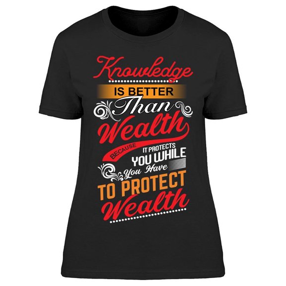 Knowledge Better Than Wealth Women's T-shirt