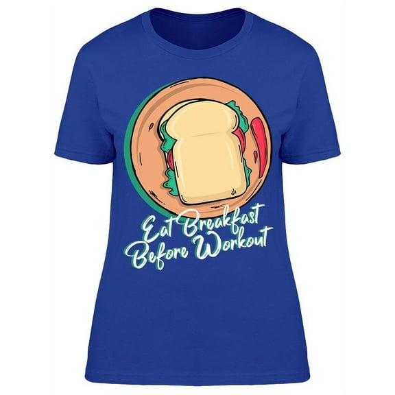 Eat Breakfast Before Workout T-Shirt Women -Image by Shutterstock, Female 3X-Large