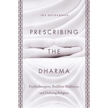 Prescribing the Dharma: Psychotherapists, Buddhist Traditions, and Defining Religion, (Paperback)