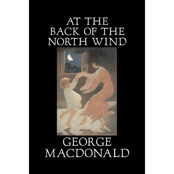 At the Back of the North Wind by George Macdonald, Fiction, Classics, Action & Adventure, (Paperback)