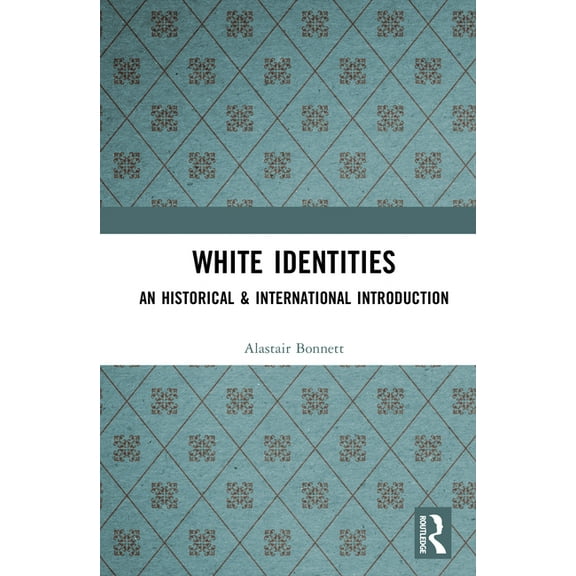 White Identities: An Historical & International Introduction, (Hardcover)