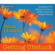 Getting Unstuck : Breaking Your Habitual Patterns and Encountering Naked Reality (CD-Audio)