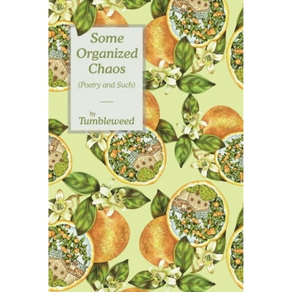 Some Organized Chaos: (Poetry and Such) (Paperback) by Tumbleweed