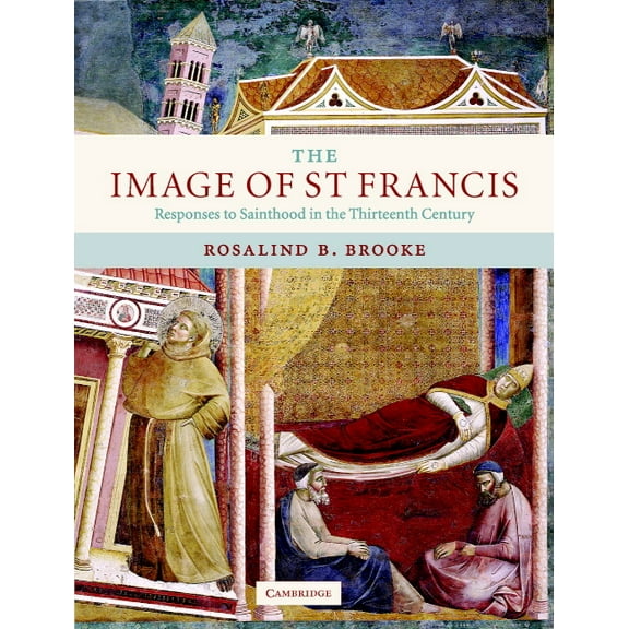 The Image of St Francis: Responses to Sainthood in the Thirteenth Century, (Hardcover)