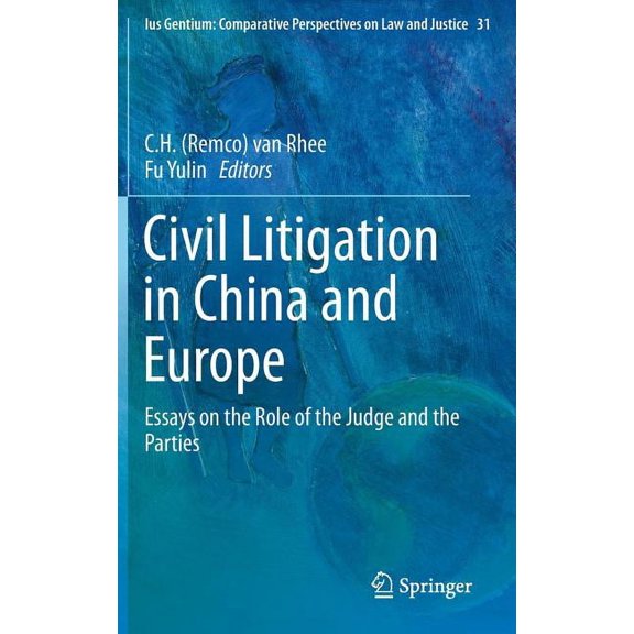 Ius Gentium: Comparative Perspectives on Civil Litigation in China and Europe: Essays on the Role of the Judge and the Parties, Book 31, (Hardcover)