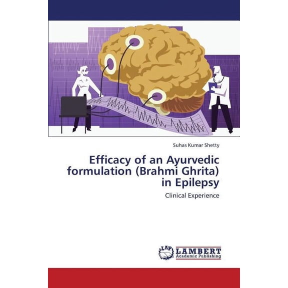 Efficacy of an Ayurvedic formulation (Brahmi Ghrita) in Epilepsy (Paperback)