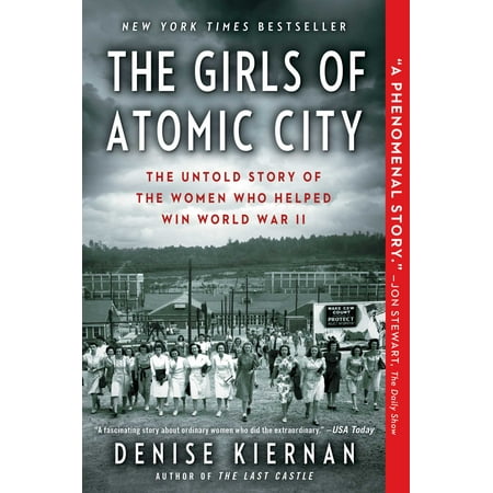 The Girls of Atomic City : The Untold Story of the Women Who Helped Win World War (Best Way To Help The World)