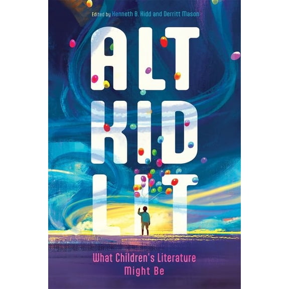 Children's Literature Association Alt Kid Lit: What Children's Literature Might Be, (Hardcover)