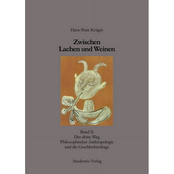 Zwischen Lachen Und Weinen: Band II: Der Dritte Weg Philosophischer Anthropologie Und Die Geschlechterfrage, (Hardcover)