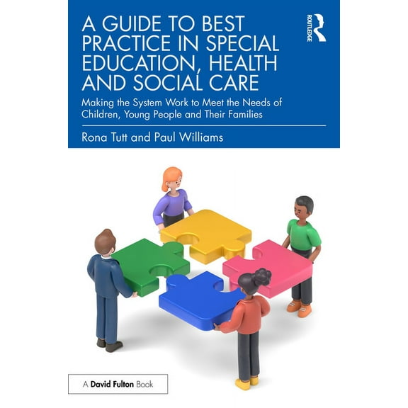 A Guide to Best Practice in Special Education, Health and Social Care: Making the System Work to Meet the Needs of Child, (Paperback)