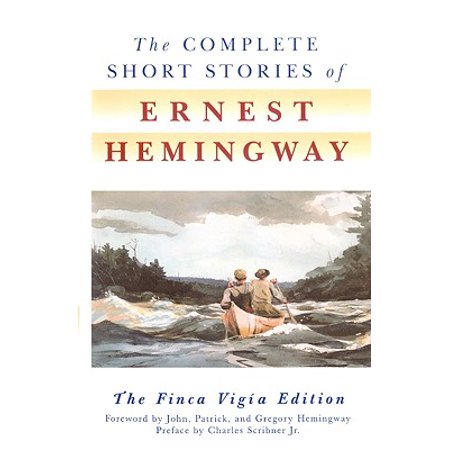 The Complete Short Stories of Ernest Hemingway : The Finca Vigia (The Best Of Ernest Hemingway)