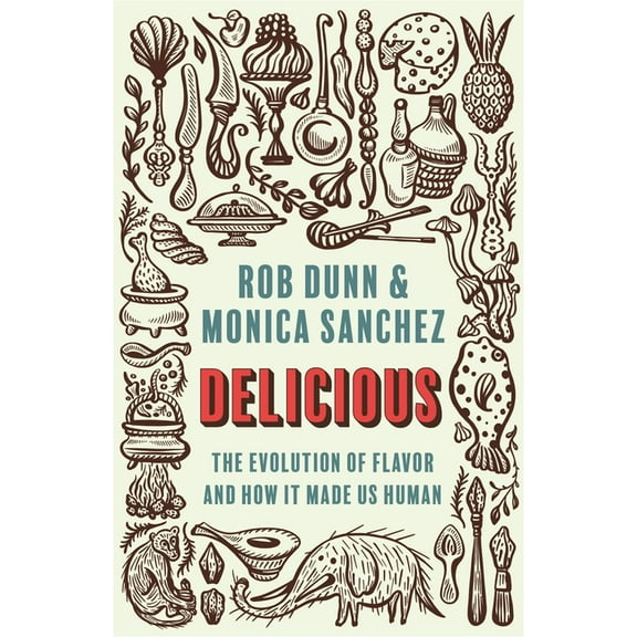 Delicious: The Evolution of Flavor and How It Made Us Human, (Hardcover)