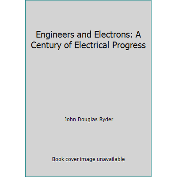 Pre-Owned Engineers and Electrons: A Century of Electrical Progress (Hardcover) 087942172X 9780879421724
